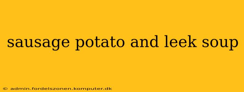 sausage potato and leek soup