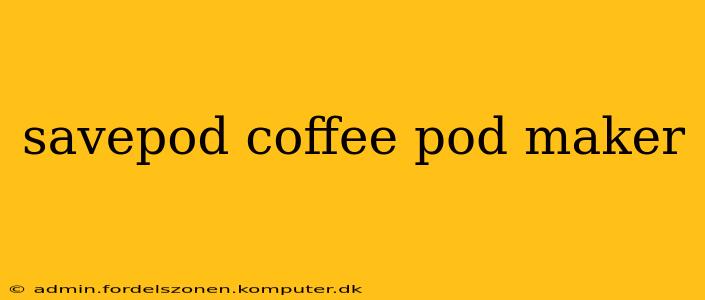 savepod coffee pod maker