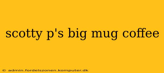 scotty p's big mug coffee