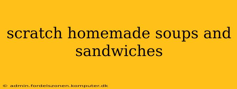 scratch homemade soups and sandwiches