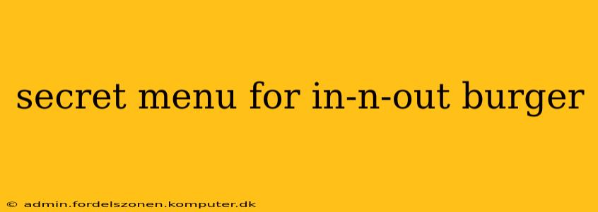 secret menu for in-n-out burger