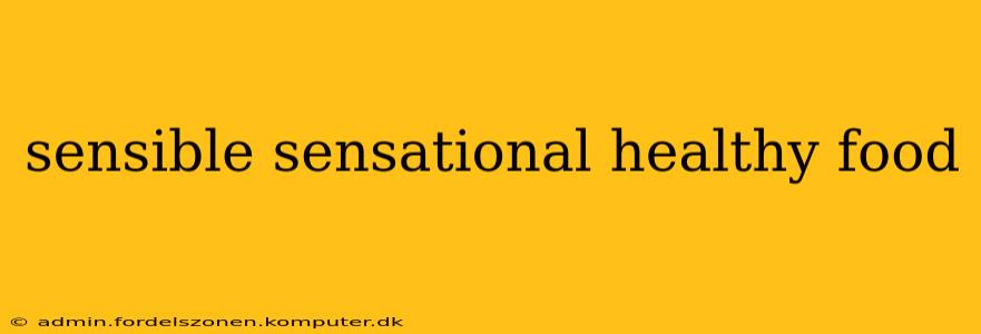 sensible sensational healthy food