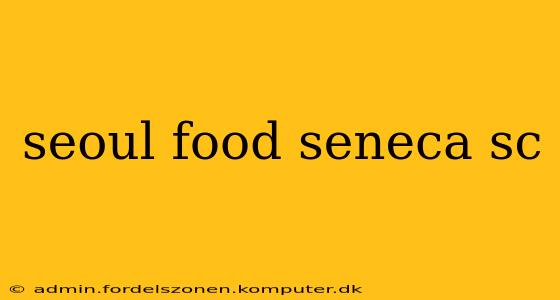 seoul food seneca sc