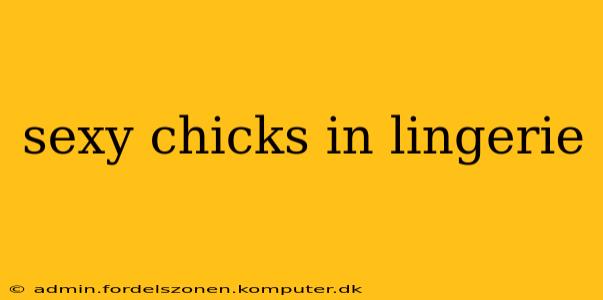 sexy chicks in lingerie sexy chicks in lingerie