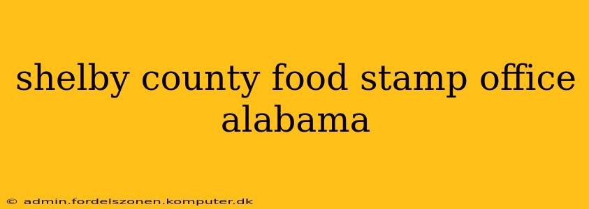 shelby county food stamp office alabama
