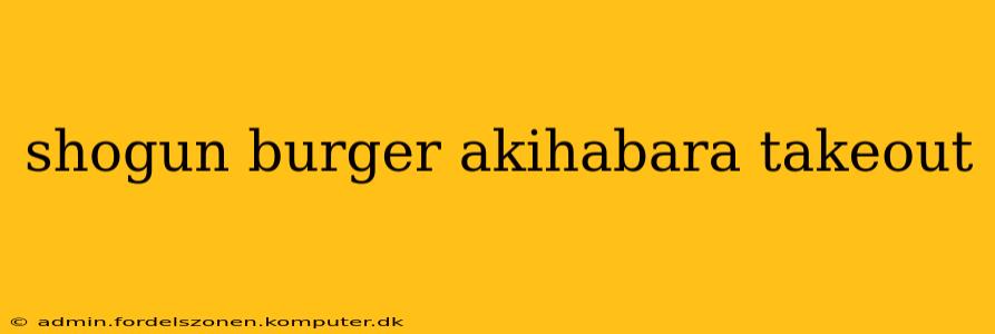 shogun burger akihabara takeout