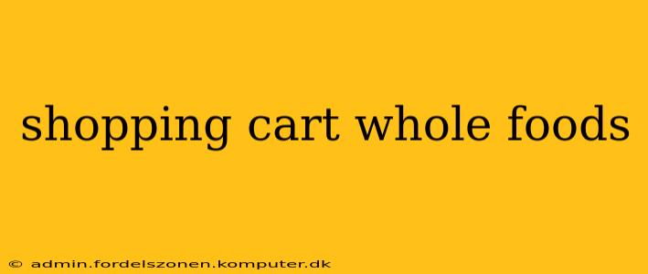 shopping cart whole foods