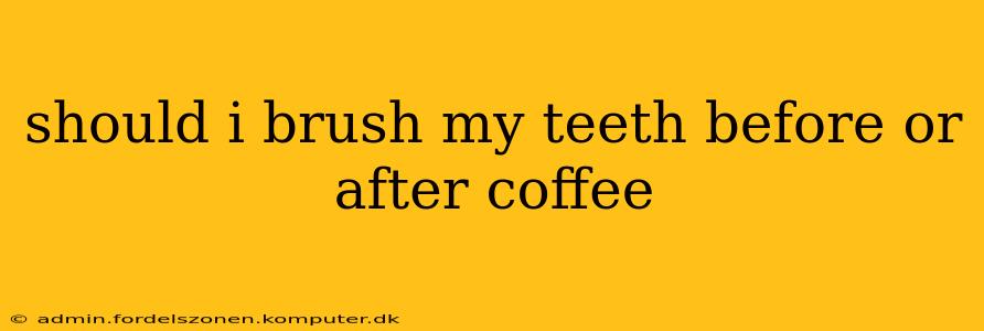should i brush my teeth before or after coffee