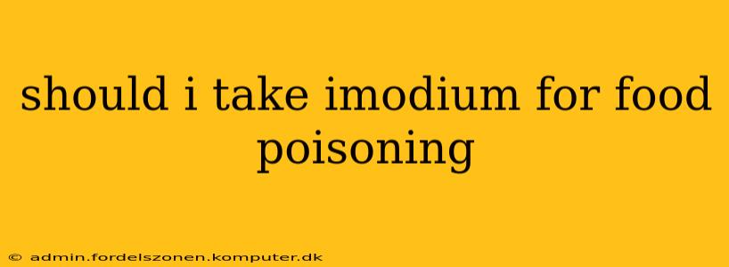 should i take imodium for food poisoning