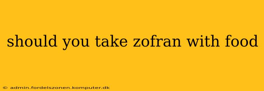 should you take zofran with food