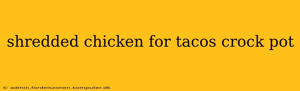 shredded chicken for tacos crock pot