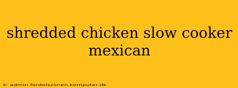 shredded chicken slow cooker mexican