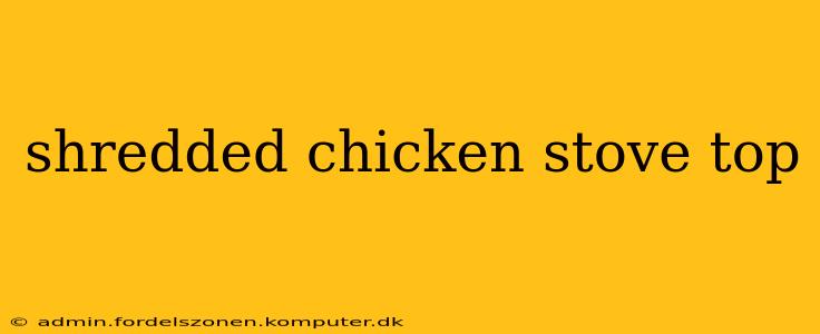 shredded chicken stove top