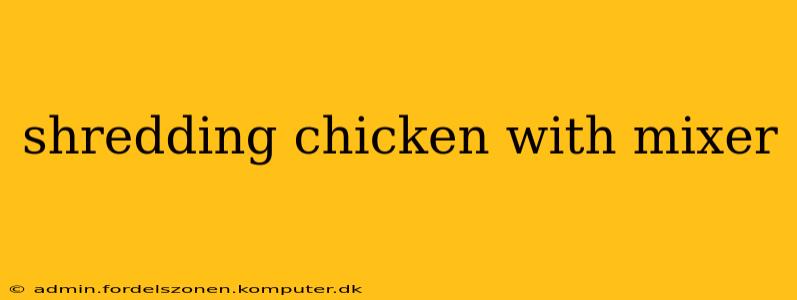 shredding chicken with mixer