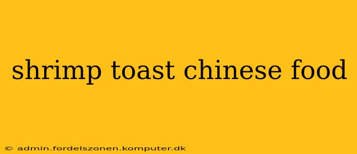 shrimp toast chinese food