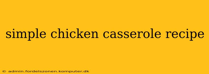 simple chicken casserole recipe