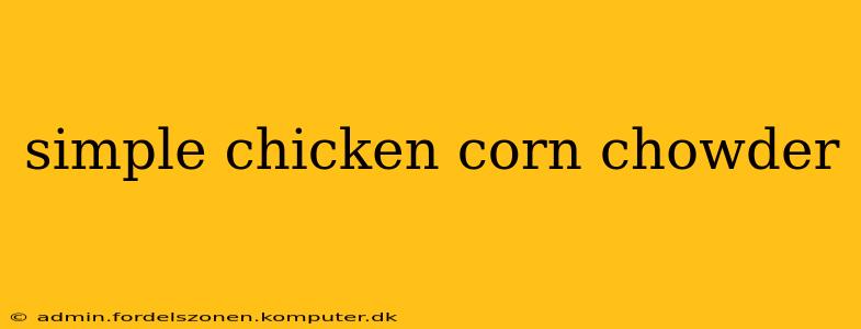 simple chicken corn chowder