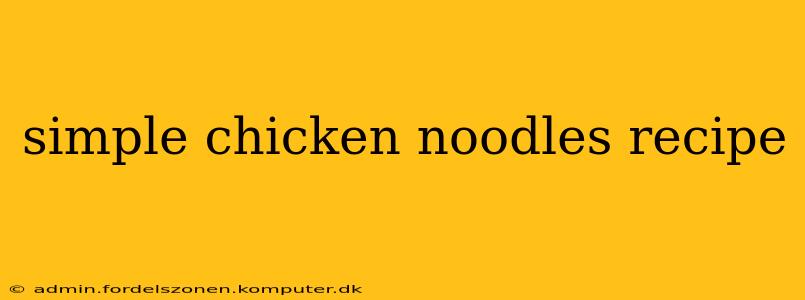 simple chicken noodles recipe