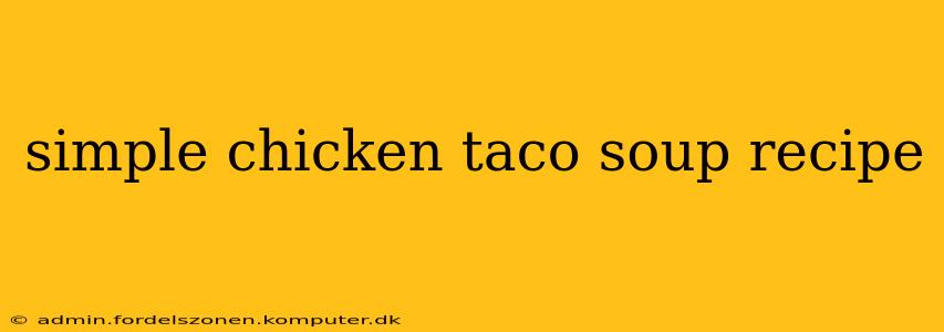 simple chicken taco soup recipe