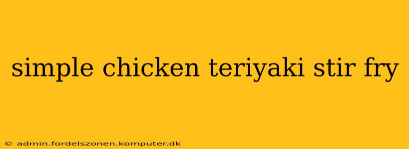 simple chicken teriyaki stir fry