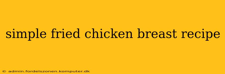 simple fried chicken breast recipe