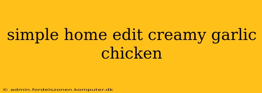 simple home edit creamy garlic chicken