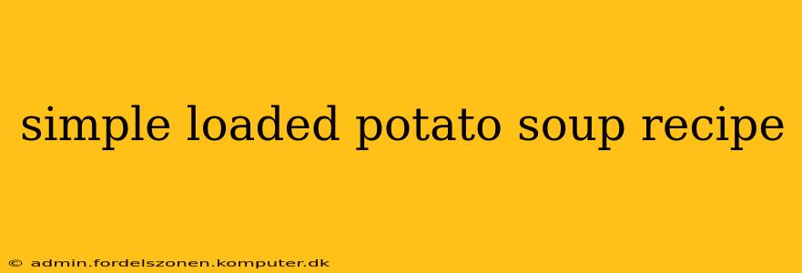 simple loaded potato soup recipe
