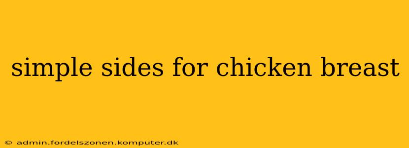 simple sides for chicken breast