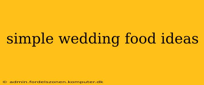 simple wedding food ideas