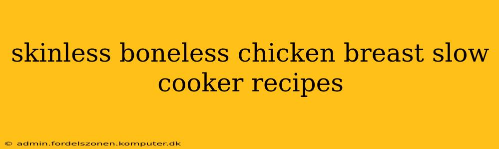 skinless boneless chicken breast slow cooker recipes