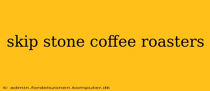 skip stone coffee roasters