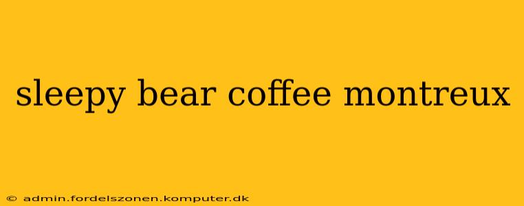 sleepy bear coffee montreux