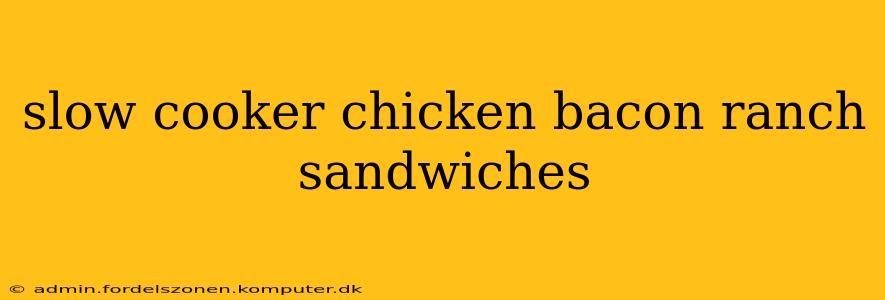 slow cooker chicken bacon ranch sandwiches