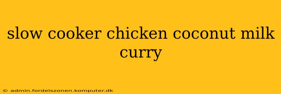slow cooker chicken coconut milk curry
