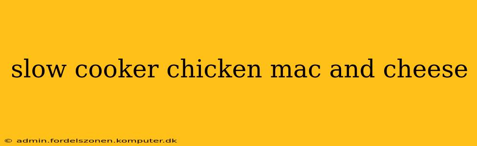 slow cooker chicken mac and cheese