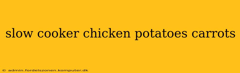 slow cooker chicken potatoes carrots