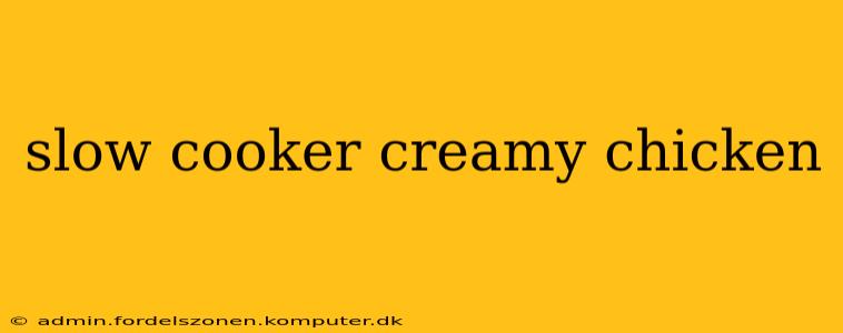 slow cooker creamy chicken