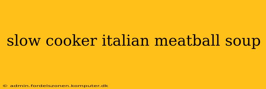 slow cooker italian meatball soup