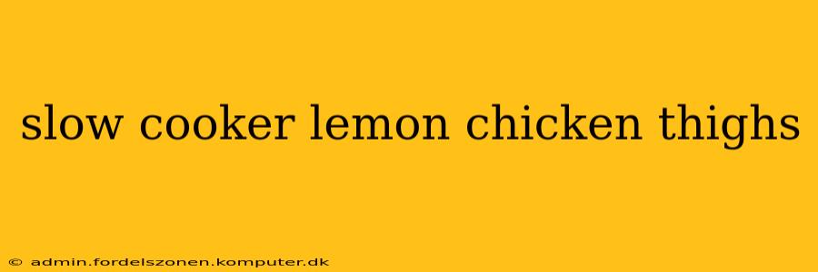 slow cooker lemon chicken thighs
