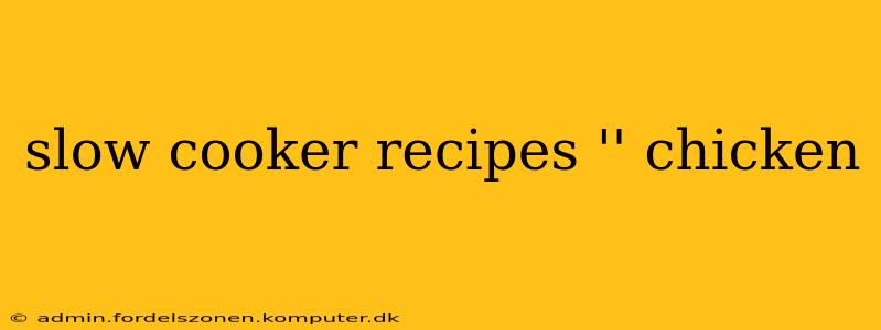 slow cooker recipes '' chicken