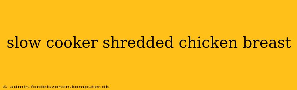 slow cooker shredded chicken breast
