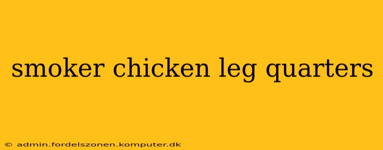 smoker chicken leg quarters