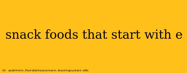 snack foods that start with e