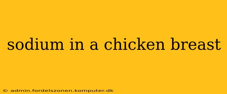 sodium in a chicken breast