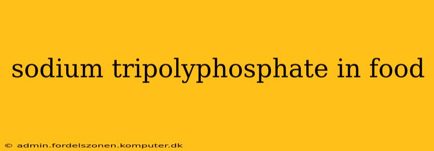 sodium tripolyphosphate in food