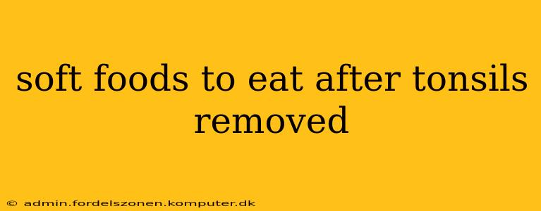 soft foods to eat after tonsils removed