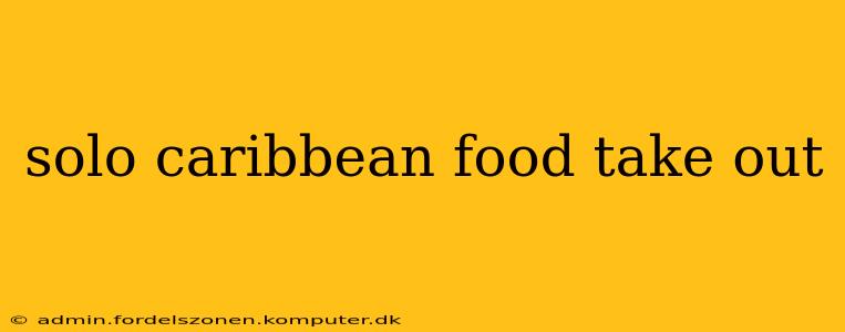solo caribbean food take out