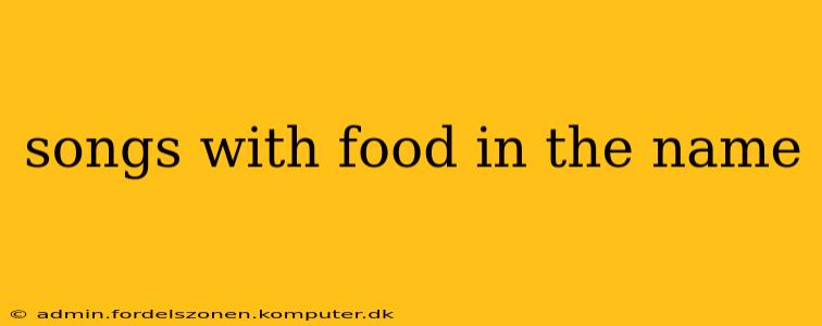 songs with food in the name