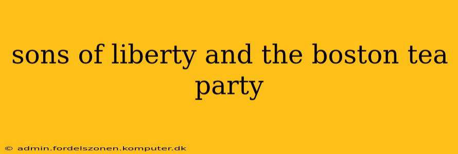 sons of liberty and the boston tea party