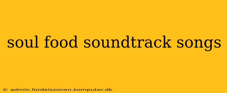 soul food soundtrack songs